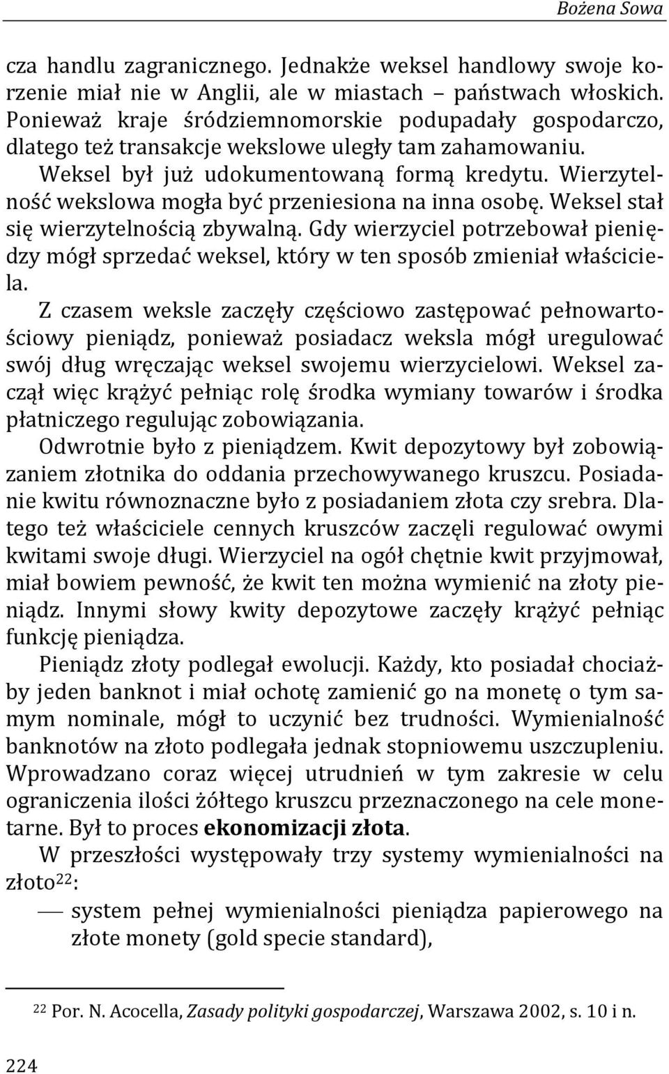 Wierzytelność wekslowa mogła być przeniesiona na inna osobę. Weksel stał się wierzytelnością zbywalną.