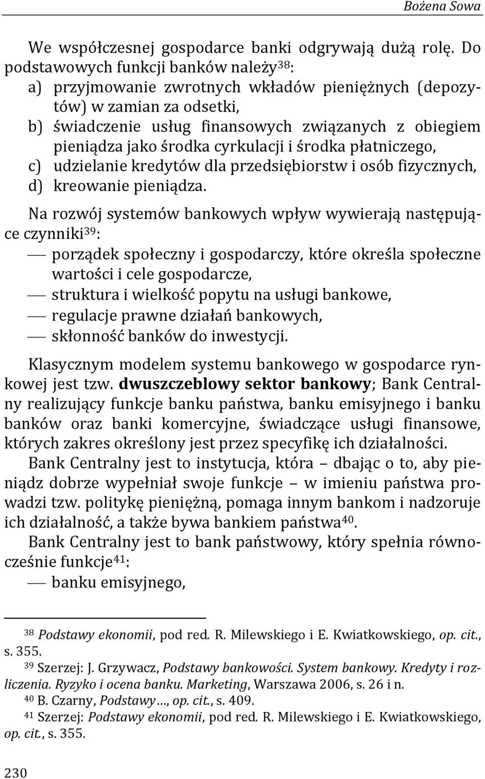 cyrkulacji i środka płatniczego, c) udzielanie kredytów dla przedsiębiorstw i osób fizycznych, d) kreowanie pieniądza.