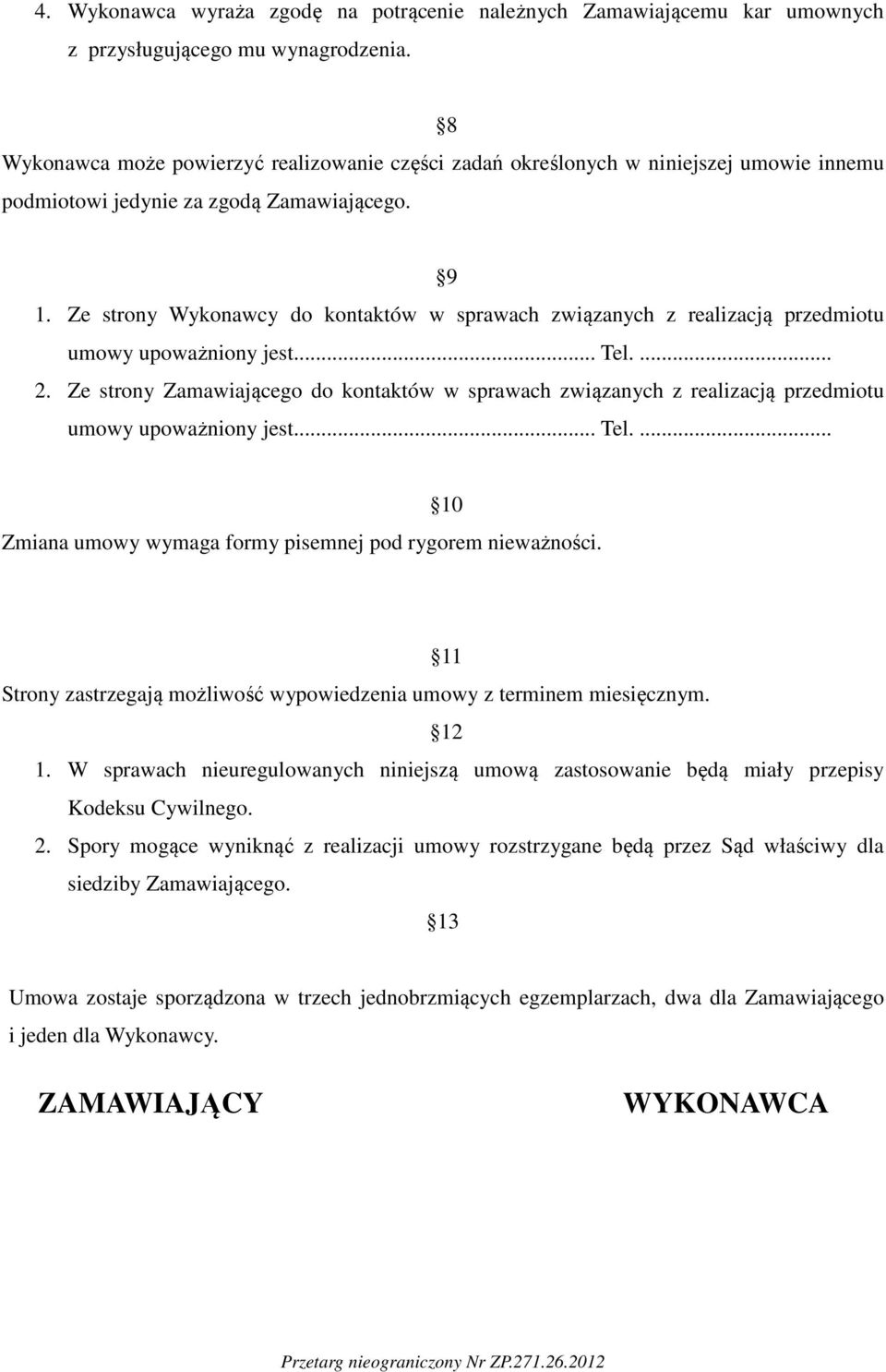 Ze strony Wykonawcy do kontaktów w sprawach związanych z realizacją przedmiotu umowy upoważniony jest... Tel.... 2.