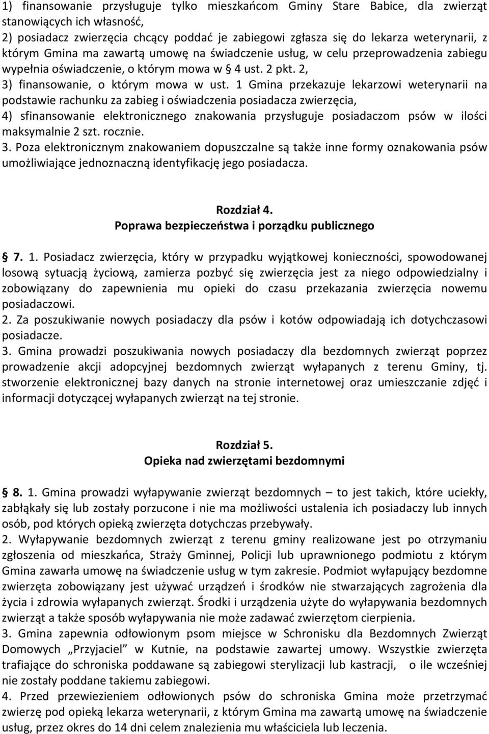 1 Gmina przekazuje lekarzowi weterynarii na podstawie rachunku za zabieg i oświadczenia posiadacza zwierzęcia, 4) sfinansowanie elektronicznego znakowania przysługuje posiadaczom psów w ilości