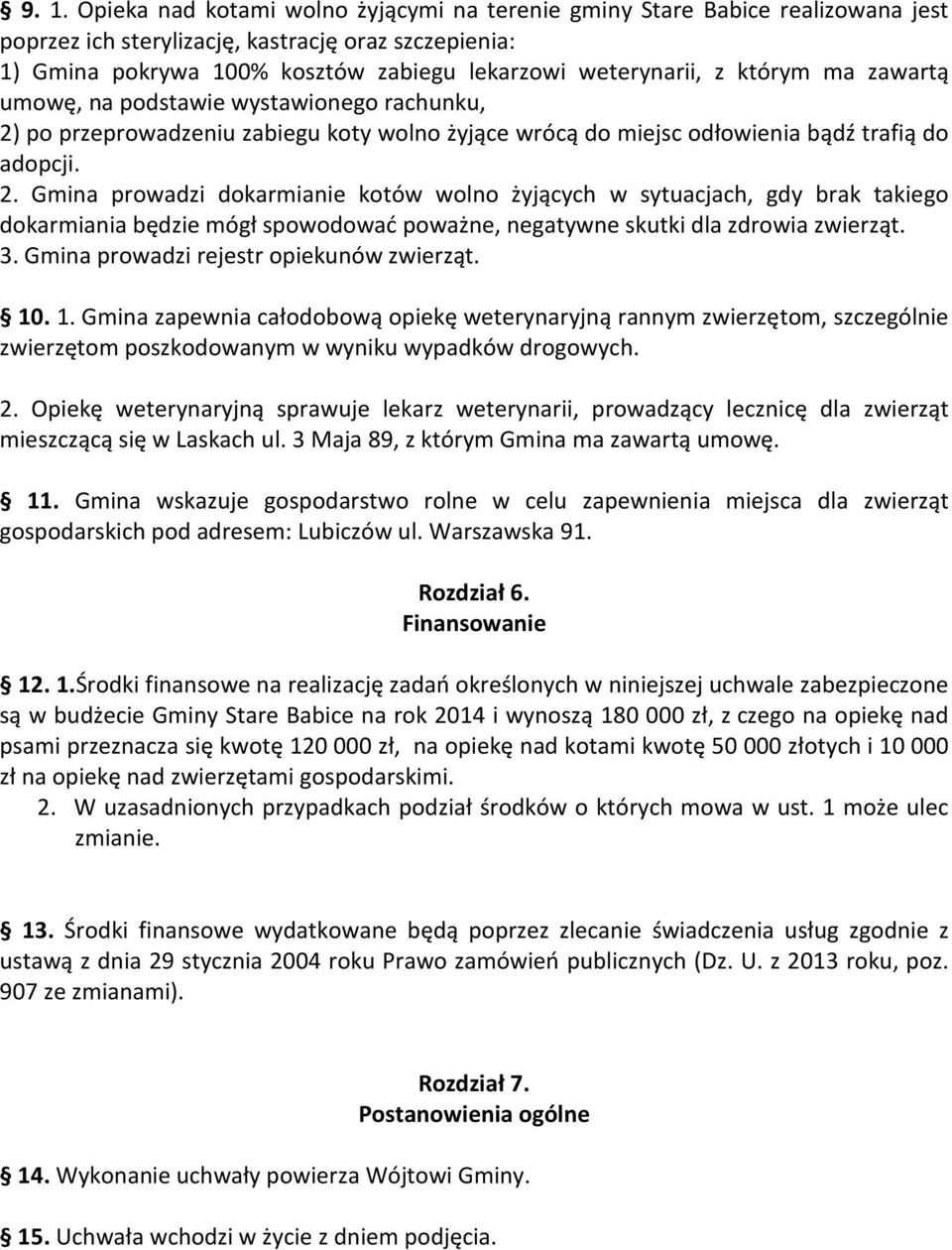 po przeprowadzeniu zabiegu koty wolno żyjące wrócą do miejsc odłowienia bądź trafią do adopcji. 2.