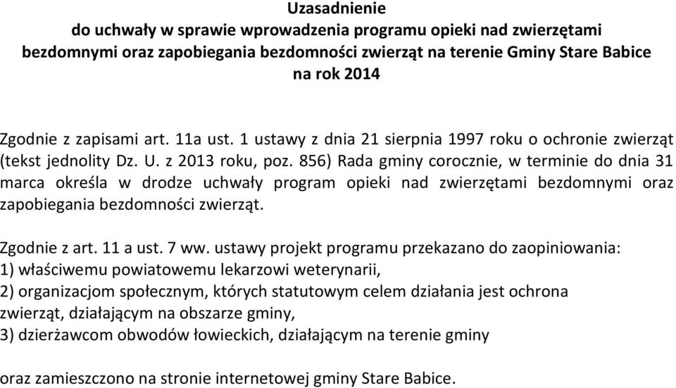 856) Rada gminy corocznie, w terminie do dnia 31 marca określa w drodze uchwały program opieki nad zwierzętami bezdomnymi oraz zapobiegania bezdomności zwierząt. Zgodnie z art. 11 a ust. 7 ww.