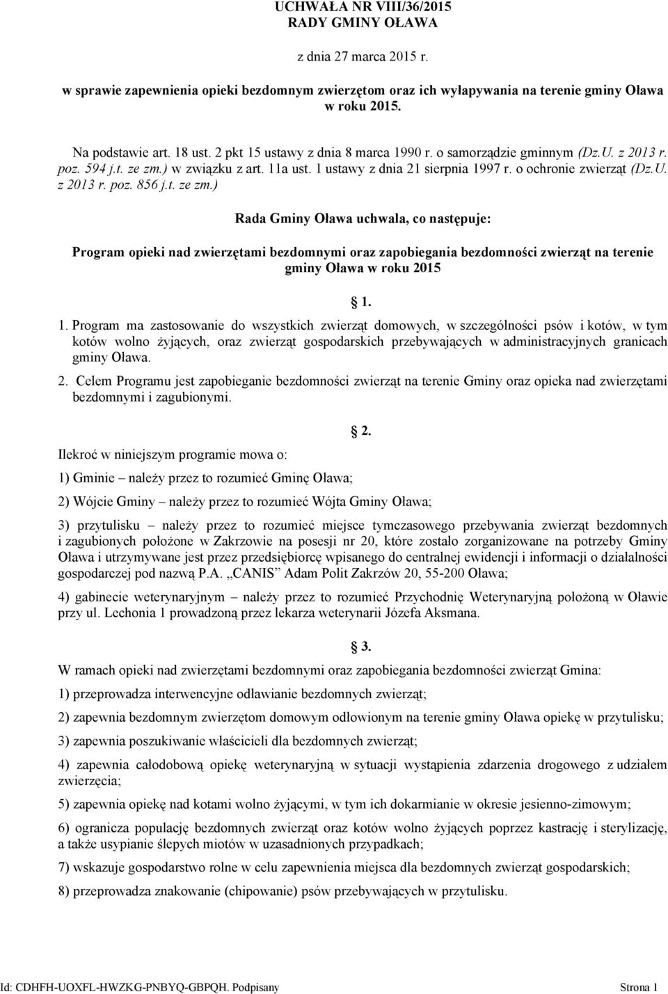 t. ze zm.) Rada Gminy Oława uchwala, co następuje: Program opieki nad zwierzętami bezdomnymi oraz zapobiegania bezdomności zwierząt na terenie gminy Oława w roku 2015 1.