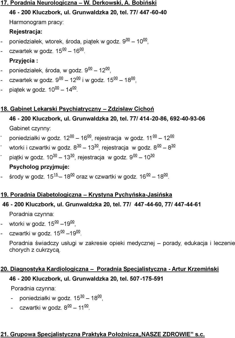 00, - piątek w godz. 10 00 14 00. 18. Gabinet Lekarski Psychiatryczny Zdzisław Cichoń 46-200 Kluczbork, ul. Grunwaldzka 20, tel. 77/ 414-20-86, 692-40-93-06 - - - poniedziałki w godz.