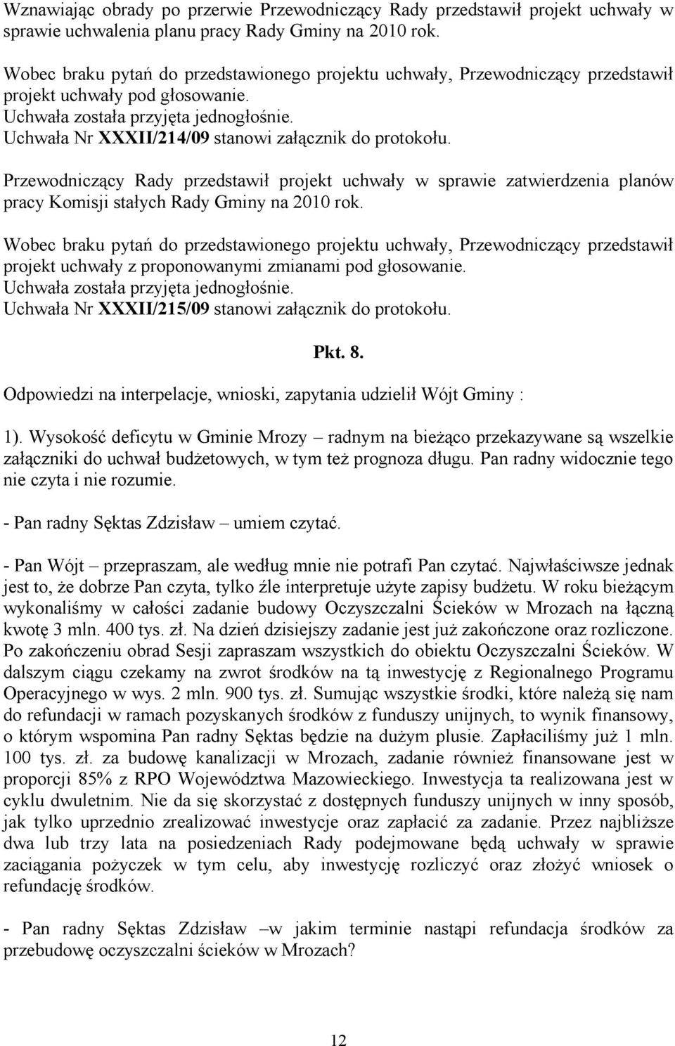 jest to wykona radnym i zapraszam wszystkich wszelkie Pan radny widocznie tego z