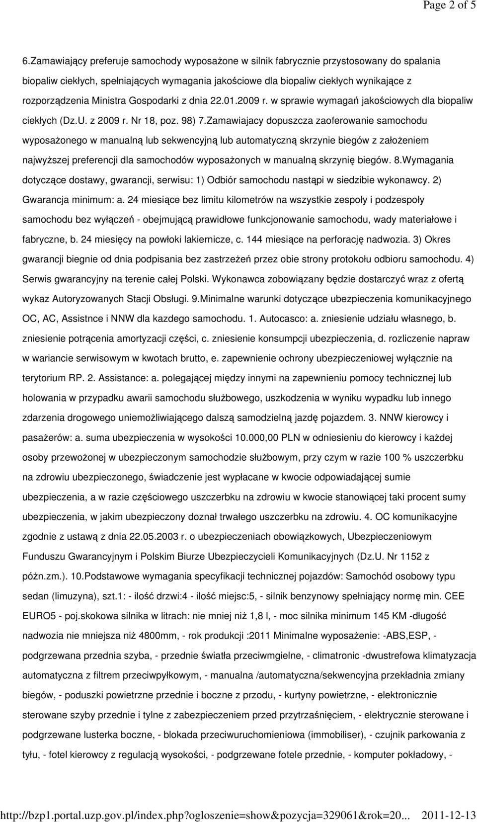 Gospodarki z dnia 22.01.2009 r. w sprawie wymaga jakociowych dla biopaliw ciekłych (Dz.U. z 2009 r. Nr 18, poz. 98) 7.