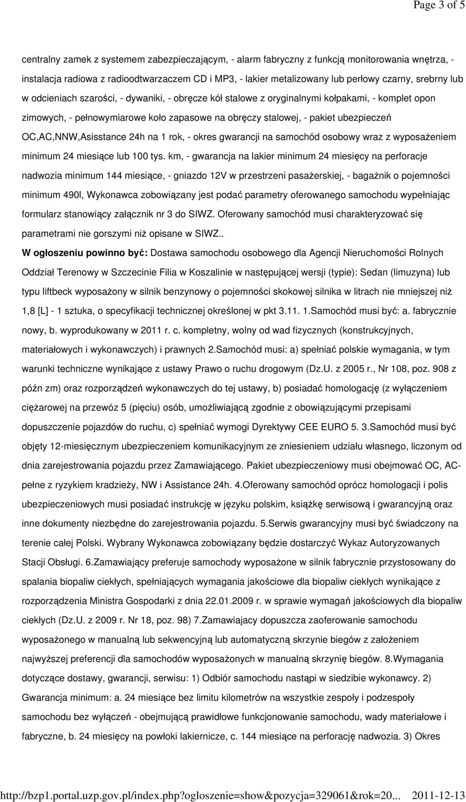 OC,AC,NNW,Asisstance 24h na 1 rok, - okres gwarancji na samochód osobowy wraz z wyposaeniem minimum 24 miesice lub 100 tys.