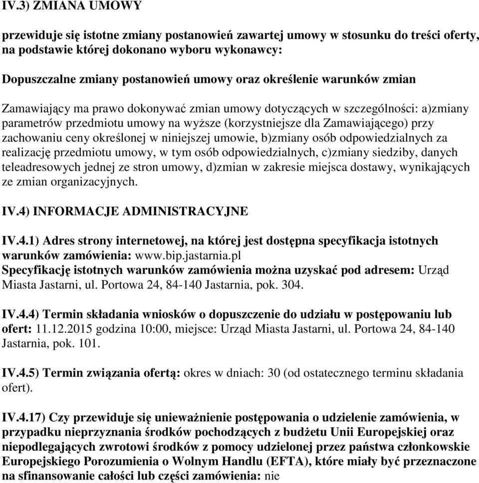 ceny określonej w niniejszej umowie, b)zmiany osób odpowiedzialnych za realizację przedmiotu umowy, w tym osób odpowiedzialnych, c)zmiany siedziby, danych teleadresowych jednej ze stron umowy,