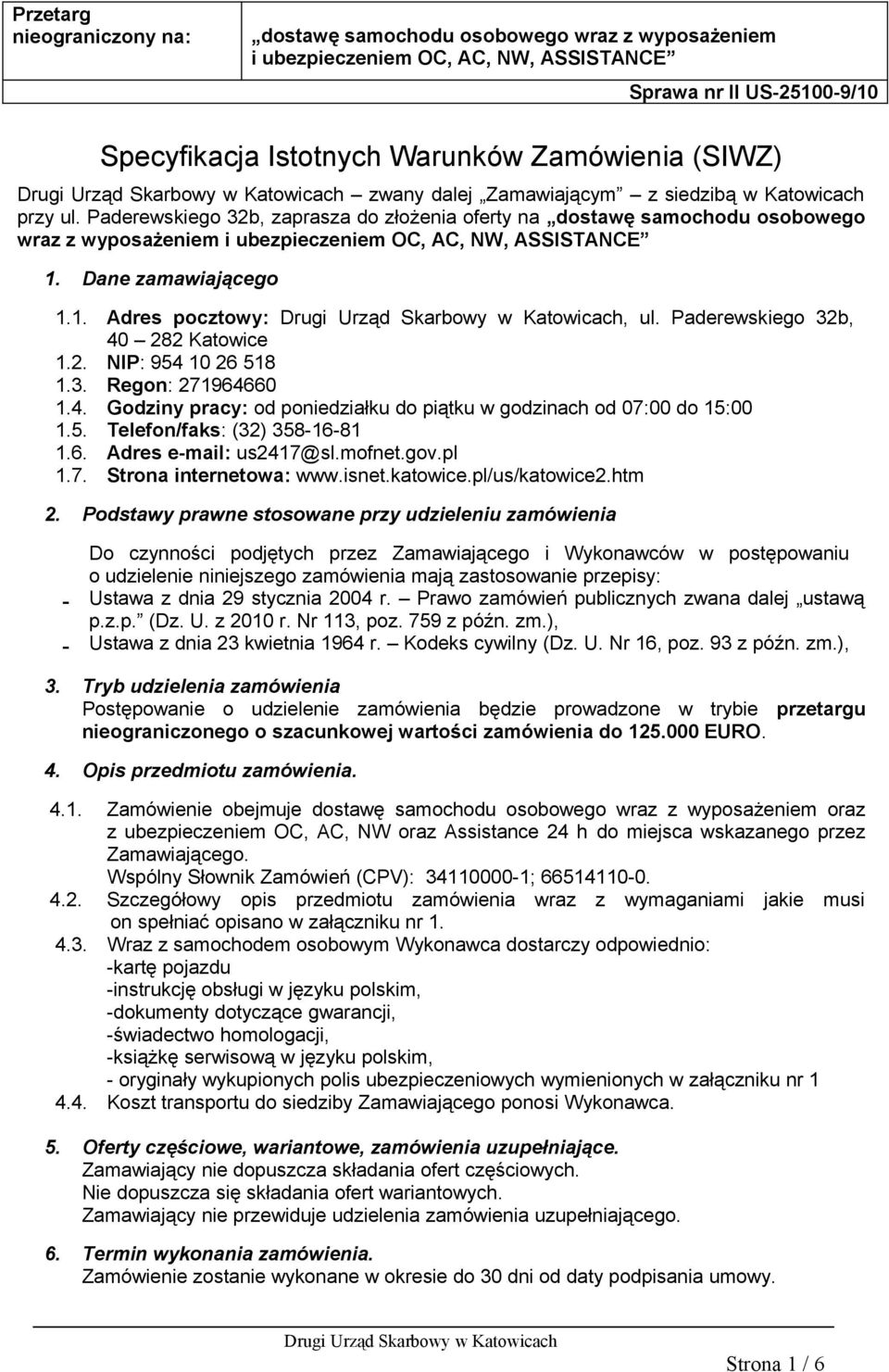 3. Regon: 271964660 1.4. Godziny pracy: od poniedziałku do piątku w godzinach od 07:00 do 15:00 1.5. Telefon/faks: (32) 358-16-81 1.6. Adres e-mail: us2417@sl.mofnet.gov.pl 1.7. Strona internetowa: www.