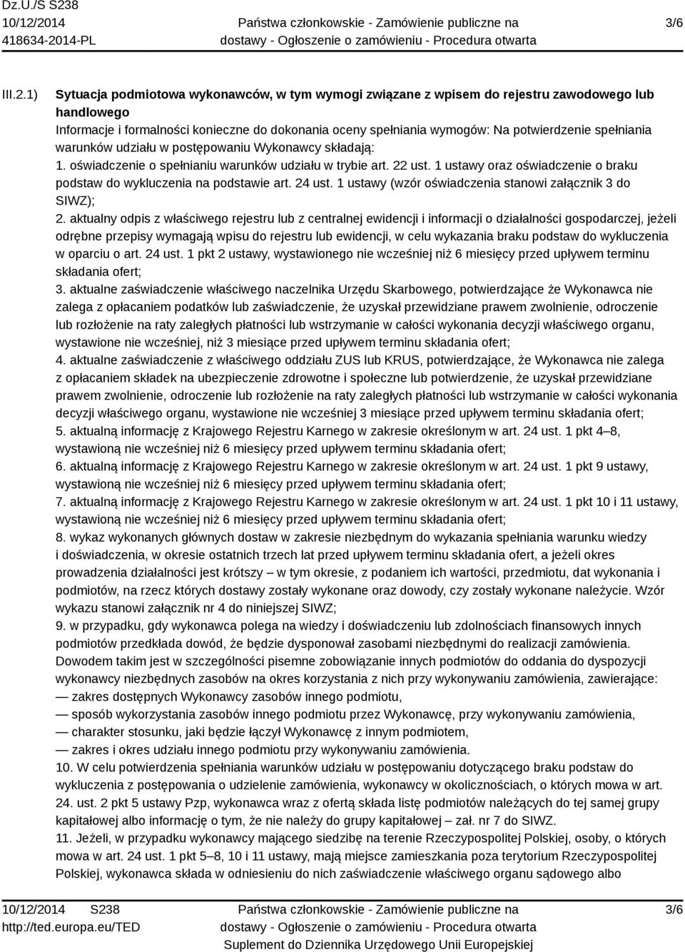 spełniania warunków udziału w postępowaniu Wykonawcy składają: 1. oświadczenie o spełnianiu warunków udziału w trybie art. 22 ust.