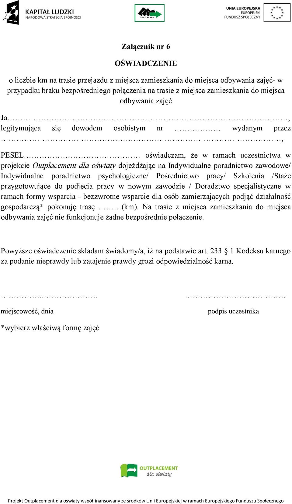 zawodowe/ Indywidualne poradnictwo psychologiczne/ Pośrednictwo pracy/ Szkolenia /Staże przygotowujące do podjęcia pracy w nowym zawodzie / Doradztwo specjalistyczne w ramach formy wsparcia -