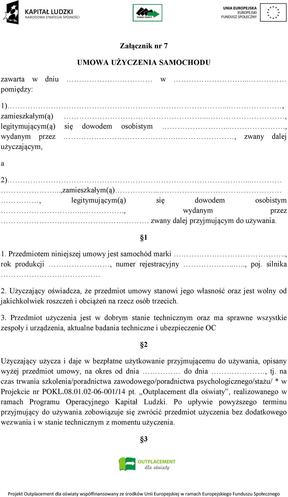 ., rok produkcji, numer rejestracyjny...., poj. silnika 2. Użyczający oświadcza, że przedmiot umowy stanowi jego własność oraz jest wolny od jakichkolwiek roszczeń i obciążeń na rzecz osób trzecich.