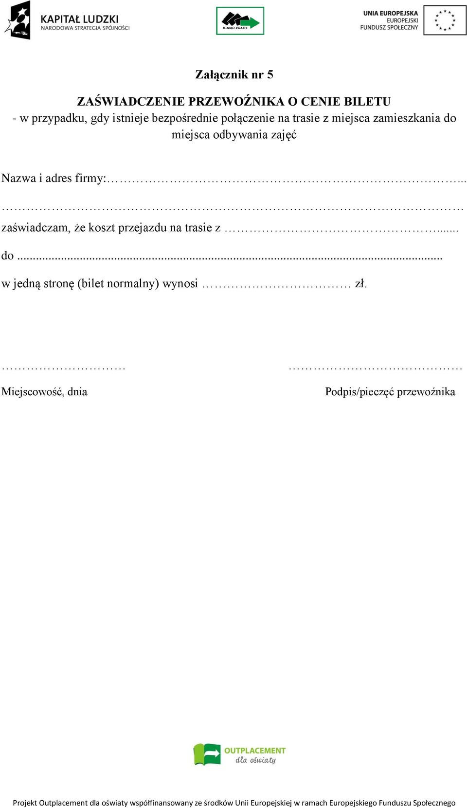 odbywania zajęć Nazwa i adres firmy:... zaświadczam, że koszt przejazdu na trasie z.