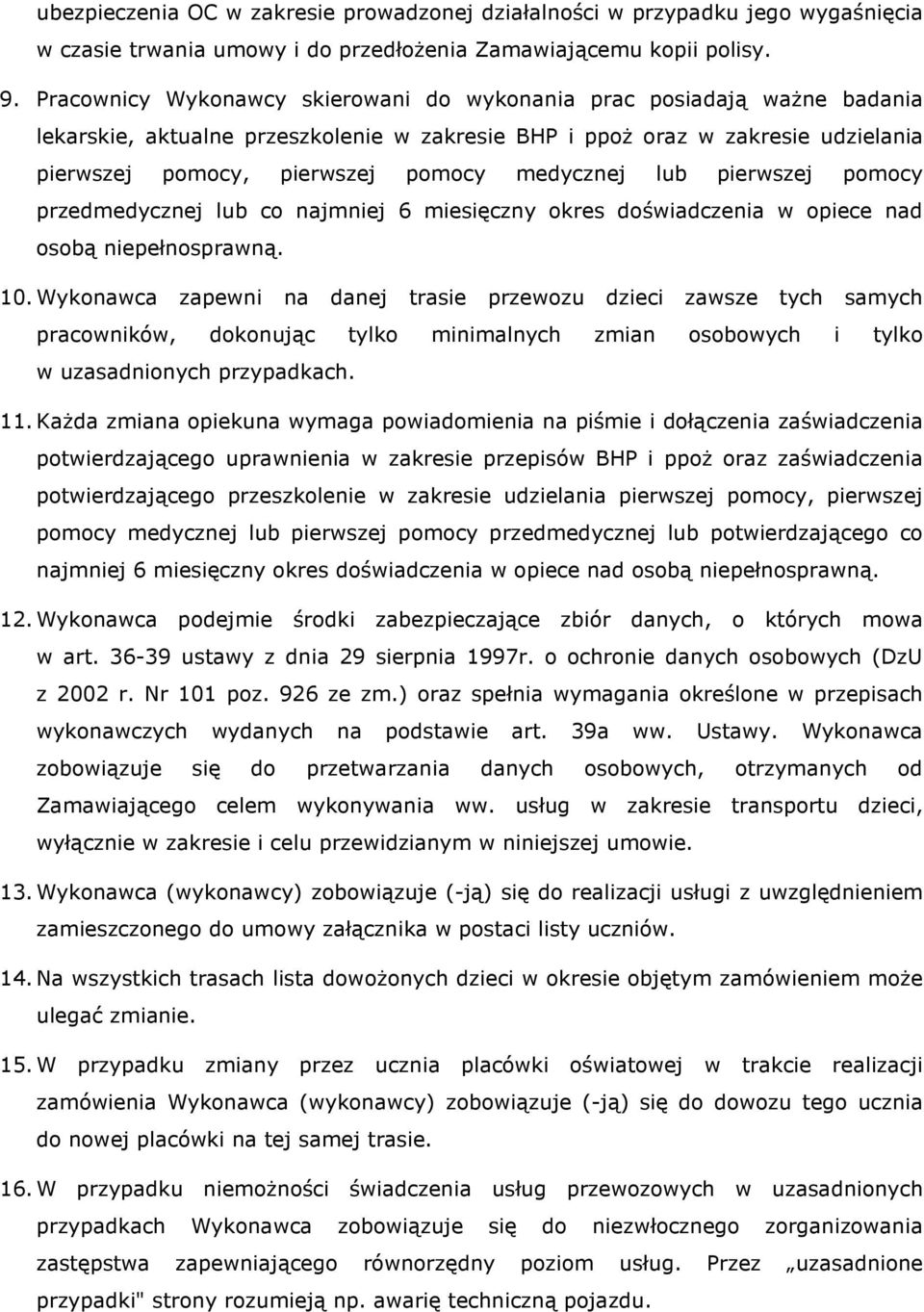 medycznej lub pierwszej pomocy przedmedycznej lub co najmniej 6 miesięczny okres doświadczenia w opiece nad osobą niepełnosprawną. 10.