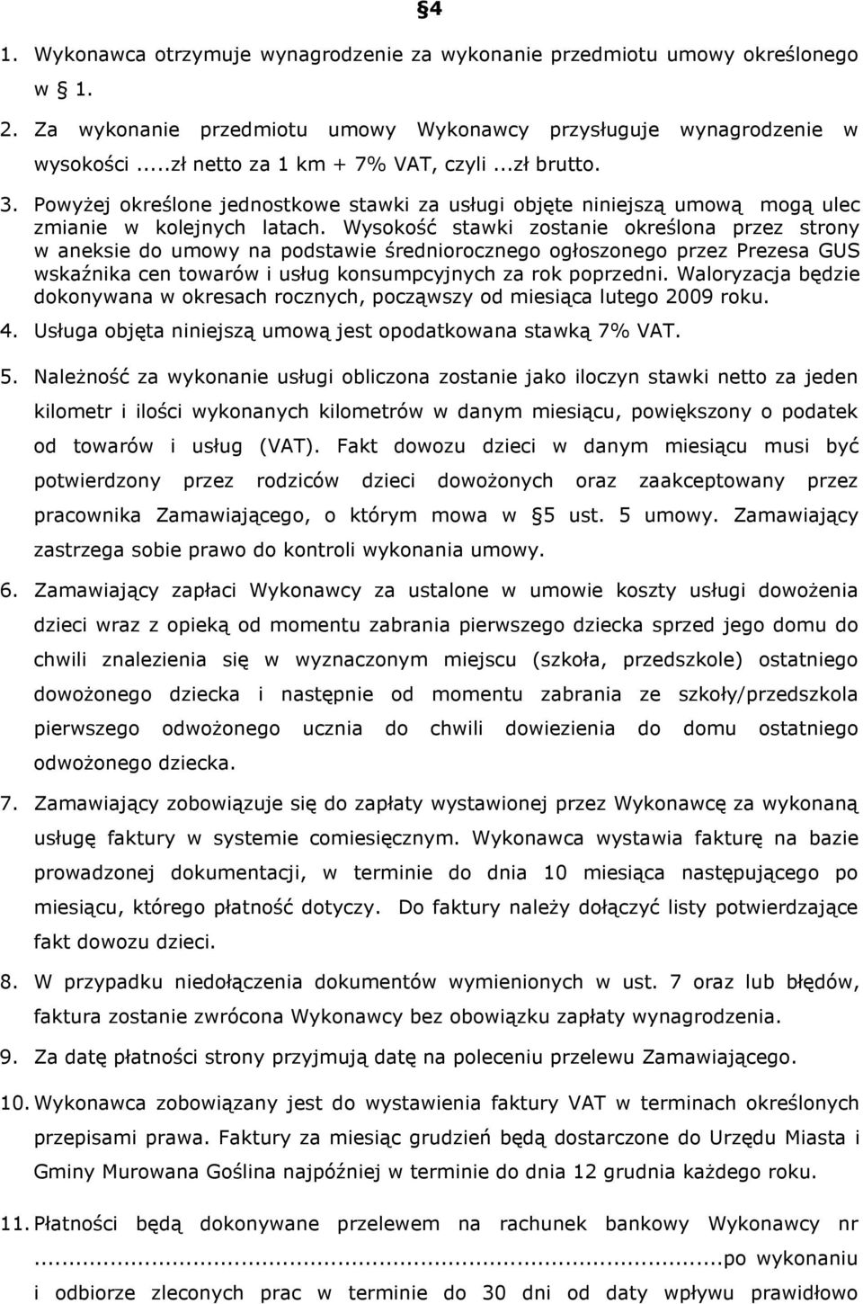 Wysokość stawki zostanie określona przez strony w aneksie do umowy na podstawie średniorocznego ogłoszonego przez Prezesa GUS wskaźnika cen towarów i usług konsumpcyjnych za rok poprzedni.