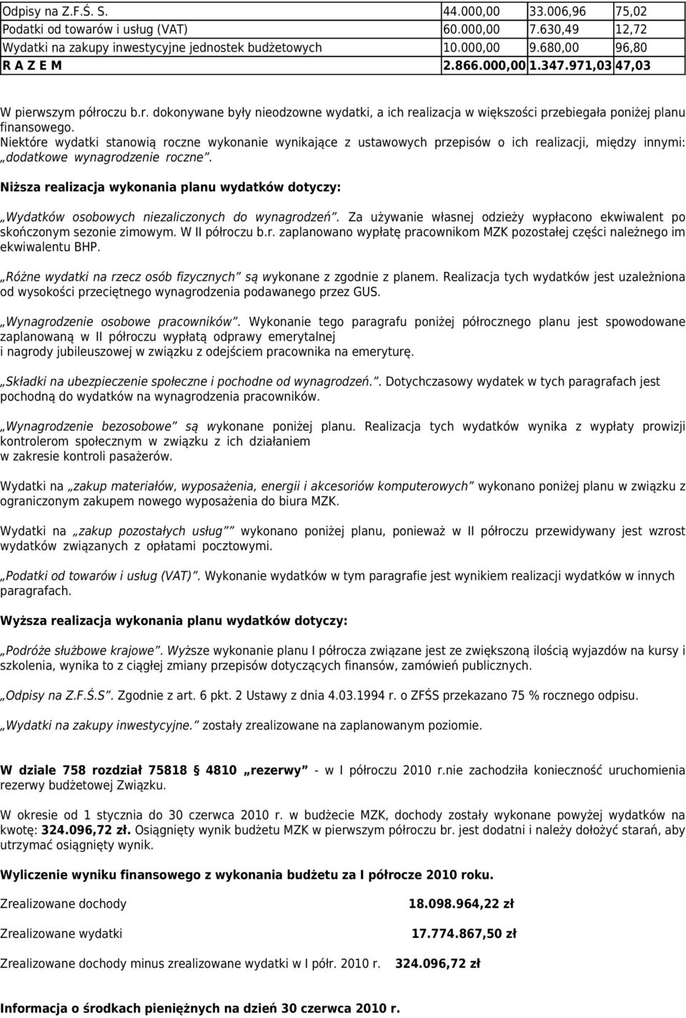 Niektóre wydatki stanowią roczne wykonanie wynikające z ustawowych przepisów o ich realizacji, między innymi: dodatkowe wynagrodzenie roczne.