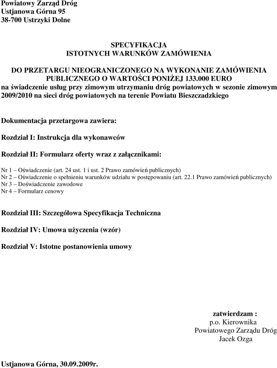 Rozdział I: Instrukcja dla wykonawców Rozdział II: Formularz oferty wraz z załącznikami: Nr 1 Oświadczenie (art. 24 ust. 1 i ust.