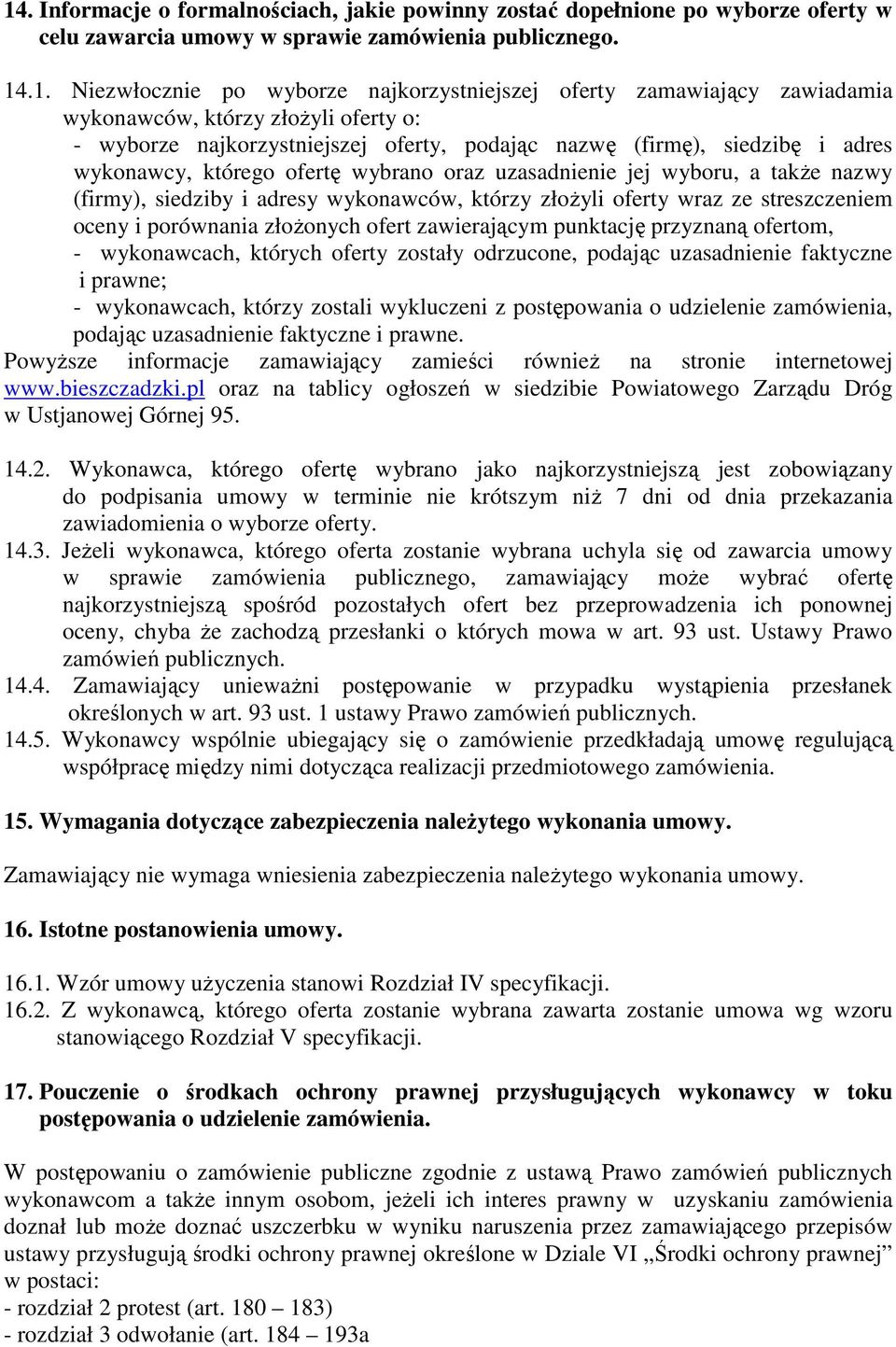 wyboru, a takŝe nazwy (firmy), siedziby i adresy wykonawców, którzy złoŝyli oferty wraz ze streszczeniem oceny i porównania złoŝonych ofert zawierającym punktację przyznaną ofertom, - wykonawcach,