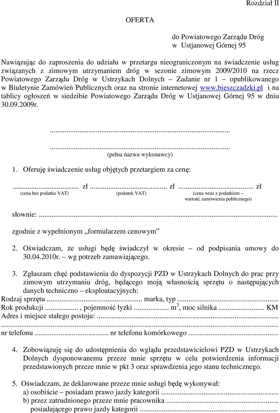 pl i na tablicy ogłoszeń w siedzibie Powiatowego Zarządu Dróg w Ustjanowej Górnej 95 w dniu 30.09.2009r....... (pełna nazwa wykonawcy) 1. Oferuję świadczenie usług objętych przetargiem za cenę:... zł.