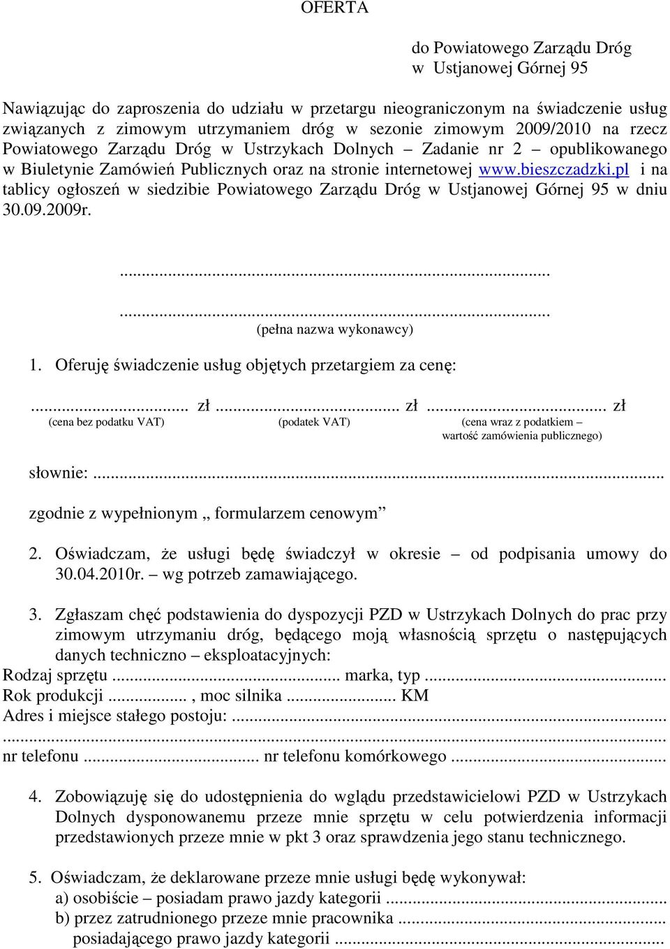 pl i na tablicy ogłoszeń w siedzibie Powiatowego Zarządu Dróg w Ustjanowej Górnej 95 w dniu 30.09.2009r....... (pełna nazwa wykonawcy) 1. Oferuję świadczenie usług objętych przetargiem za cenę:... zł.