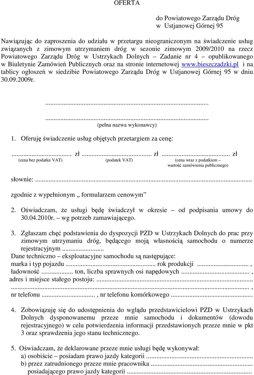 pl i na tablicy ogłoszeń w siedzibie Powiatowego Zarządu Dróg w Ustjanowej Górnej 95 w dniu 30.09.2009r....... (pełna nazwa wykonawcy) 1. Oferuję świadczenie usług objętych przetargiem za cenę:... zł.