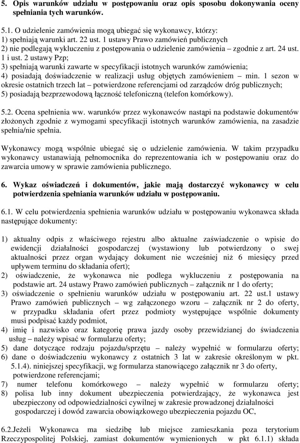 2 ustawy Pzp; 3) spełniają warunki zawarte w specyfikacji istotnych warunków zamówienia; 4) posiadają doświadczenie w realizacji usług objętych zamówieniem min.