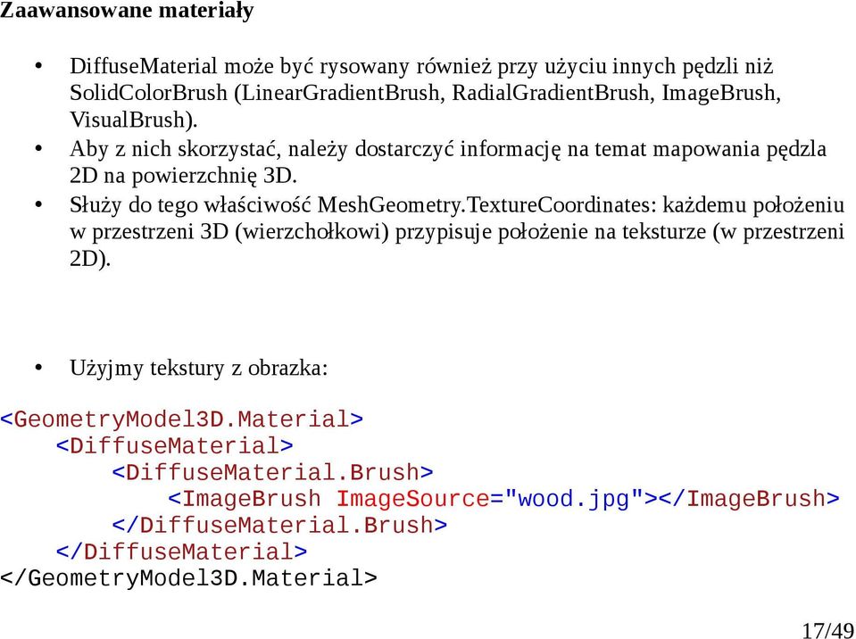 TextureCoordinates: każdemu położeniu w przestrzeni 3D (wierzchołkowi) przypisuje położenie na teksturze (w przestrzeni 2D).