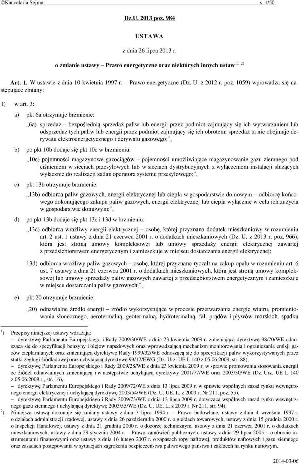 3: a) pkt 6a otrzymuje brzmienie: 6a) sprzedaż bezpośrednią sprzedaż paliw lub energii przez podmiot zajmujący się ich wytwarzaniem lub odsprzedaż tych paliw lub energii przez podmiot zajmujący się