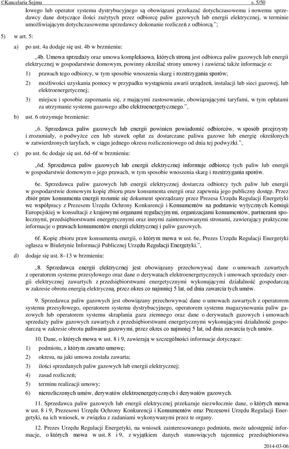 terminie umożliwiającym dotychczasowemu sprzedawcy dokonanie rozliczeń z odbiorcą. ; 5) w art. 5: a) po ust. 4a dodaje się ust. 4b w brzmieniu: 4b.