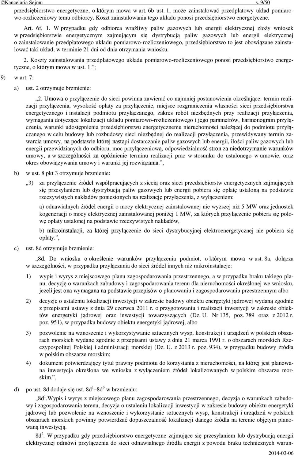 W przypadku gdy odbiorca wrażliwy paliw gazowych lub energii elektrycznej złoży wniosek w przedsiębiorstwie energetycznym zajmującym się dystrybucją paliw gazowych lub energii elektrycznej o