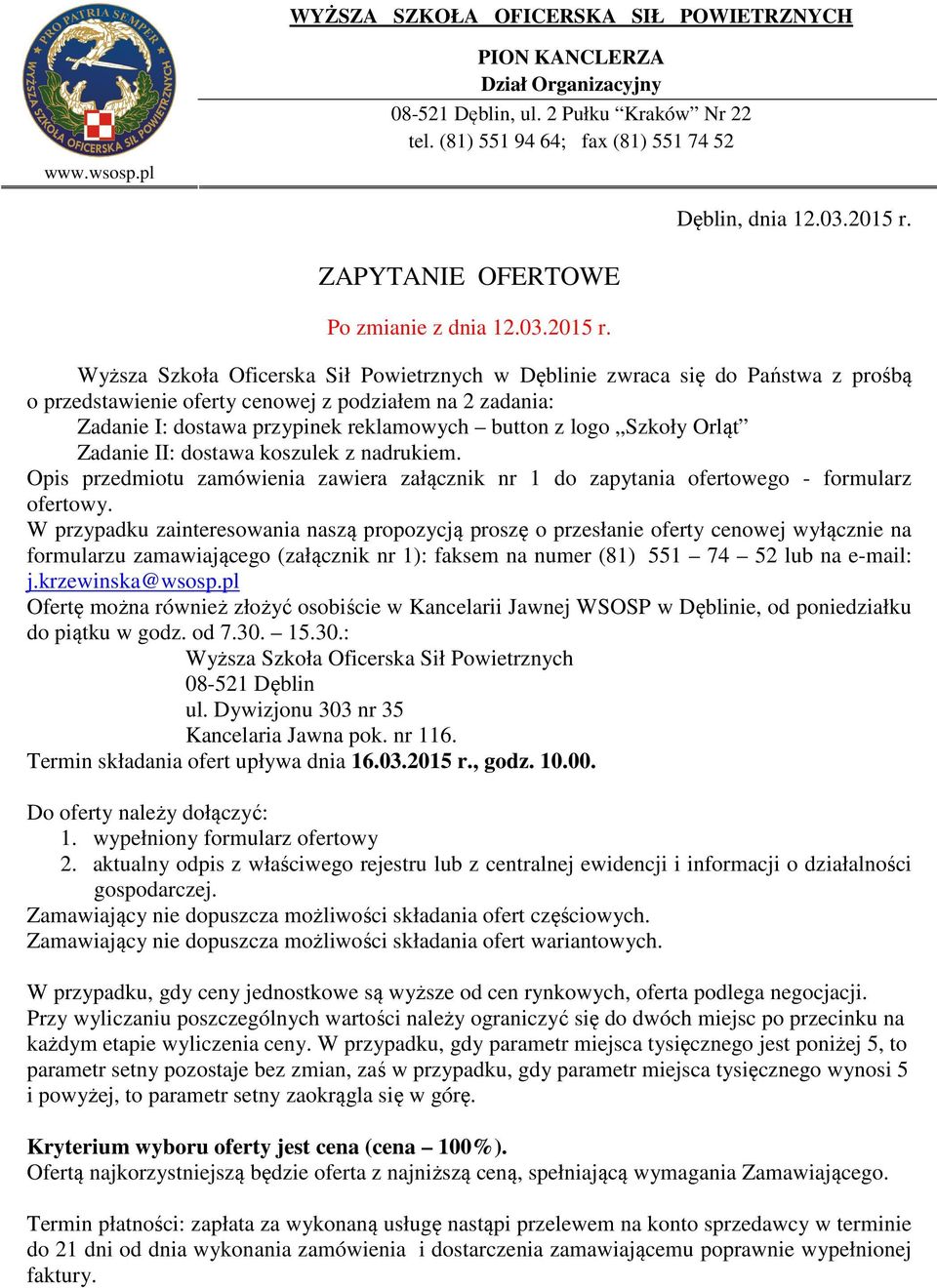 Wyższa Szkoła Oficerska Sił Powietrznych w Dęblinie zwraca się do Państwa z prośbą o przedstawienie oferty cenowej z podziałem na 2 zadania: Zadanie I: dostawa przypinek reklamowych button z logo