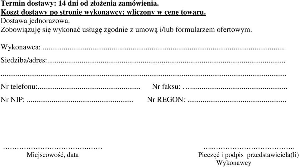 Zobowiązuję się wykonać usługę zgodnie z umową i/lub formularzem ofertowym. Wykonawca:.