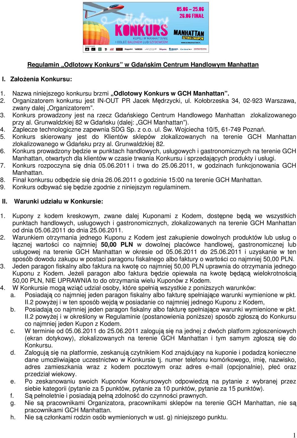 Grunwaldzkiej 82 w Gdańsku (dalej: GCH Manhattan ). 4. Zaplecze technologiczne zapewnia SDG Sp. z o.o. ul. Św. Wojciecha 10/5, 61-749 Poznań. 5.