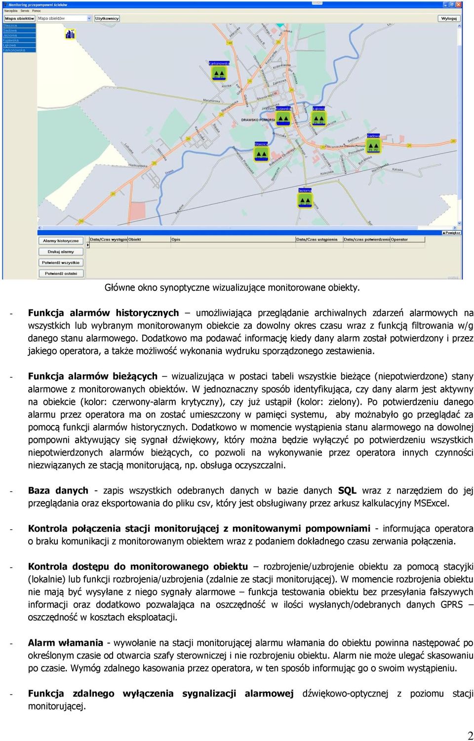 danego stanu alarmowego. Dodatkowo ma podawać informację kiedy dany alarm został potwierdzony i przez jakiego operatora, a także możliwość wykonania wydruku sporządzonego zestawienia.