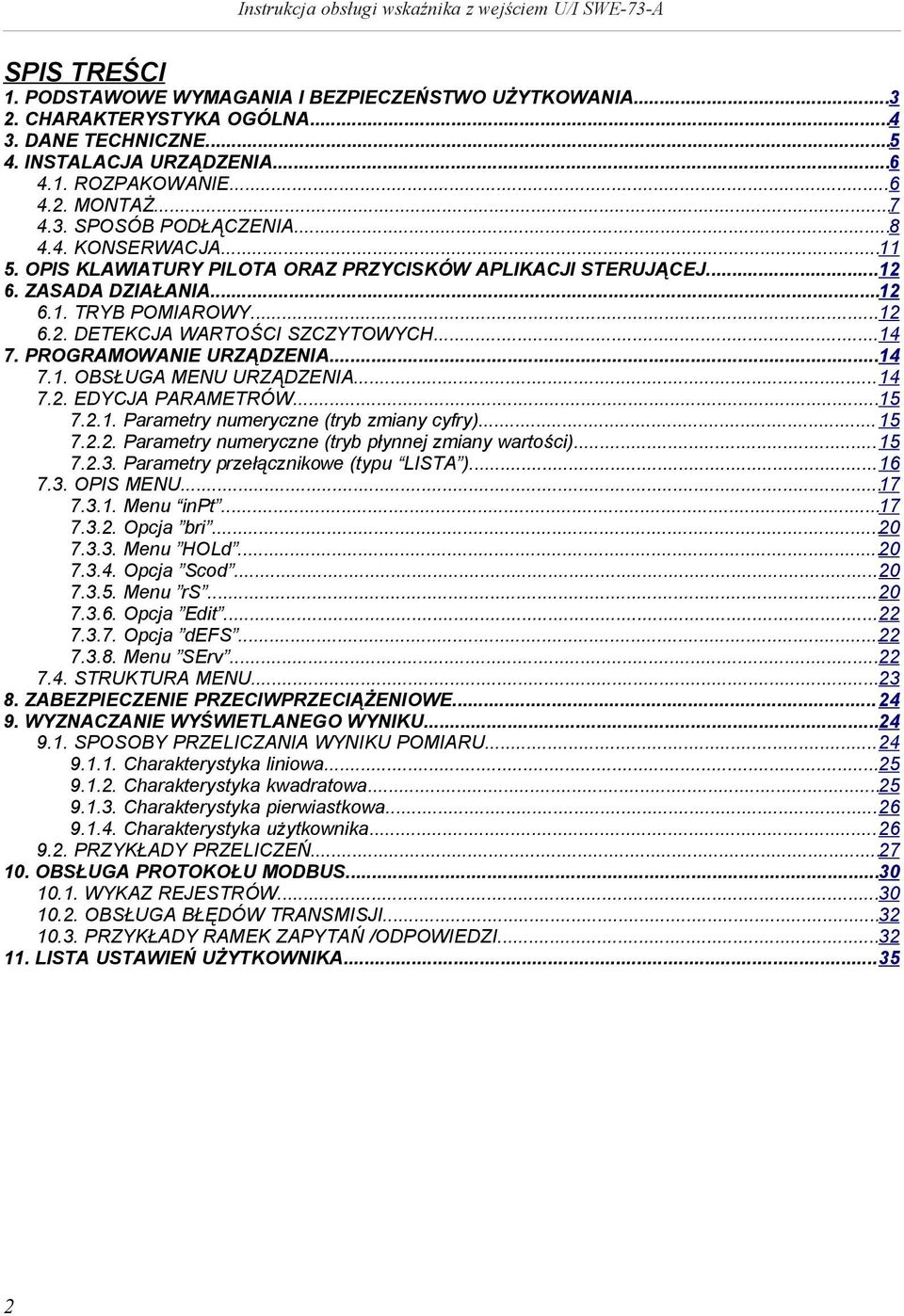 PROGRAMOWANIE URZĄDZENIA...14 7.1. OBSŁUGA URZĄDZENIA...14 7.2. EDYCJA PARAMETRÓW...15 7.2.1. Parametry numeryczne (tryb zmany cyfry)...15 7.2.2. Parametry numeryczne (tryb płynnej zmany wartośc).