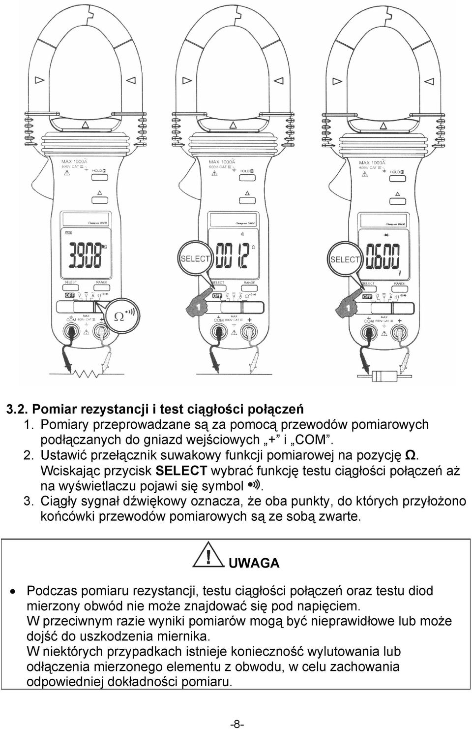 Ciągły sygnał dźwiękowy oznacza, że oba punkty, do których przyłożono końcówki przewodów pomiarowych są ze sobą zwarte.