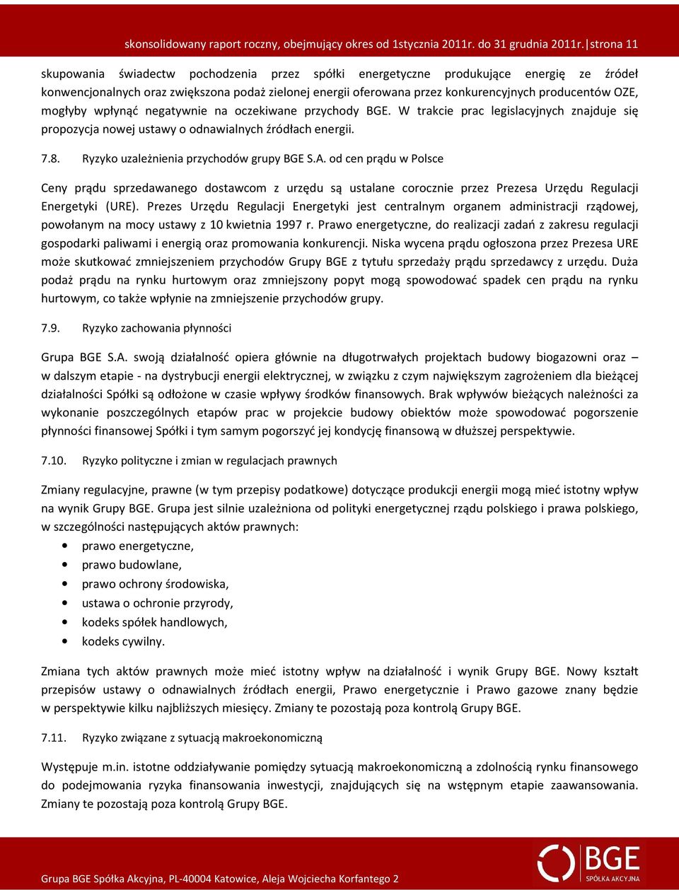 OZE, mogłyby wpłynąć negatywnie na oczekiwane przychody BGE. W trakcie prac legislacyjnych znajduje się propozycja nowej ustawy o odnawialnych źródłach energii. 7.8.