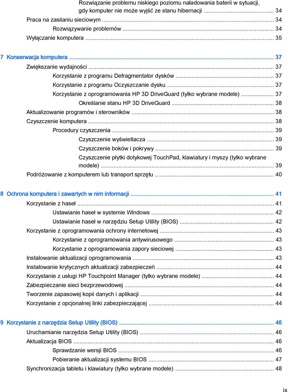 .. 37 Korzystanie z oprogramowania HP 3D DriveGuard (tylko wybrane modele)... 37 Określanie stanu HP 3D DriveGuard... 38 Aktualizowanie programów i sterowników... 38 Czyszczenie komputera.