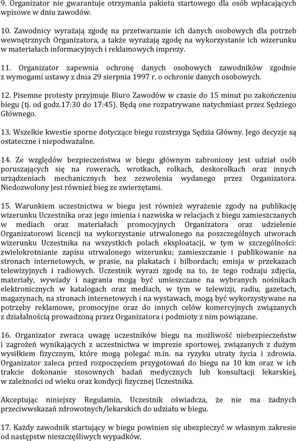 imprezy. 11. Organizator zapewnia ochronę danych osobowych zawodników zgodnie z wymogami ustawy z dnia 29 sierpnia 1997 r. o ochronie danych osobowych. 12.