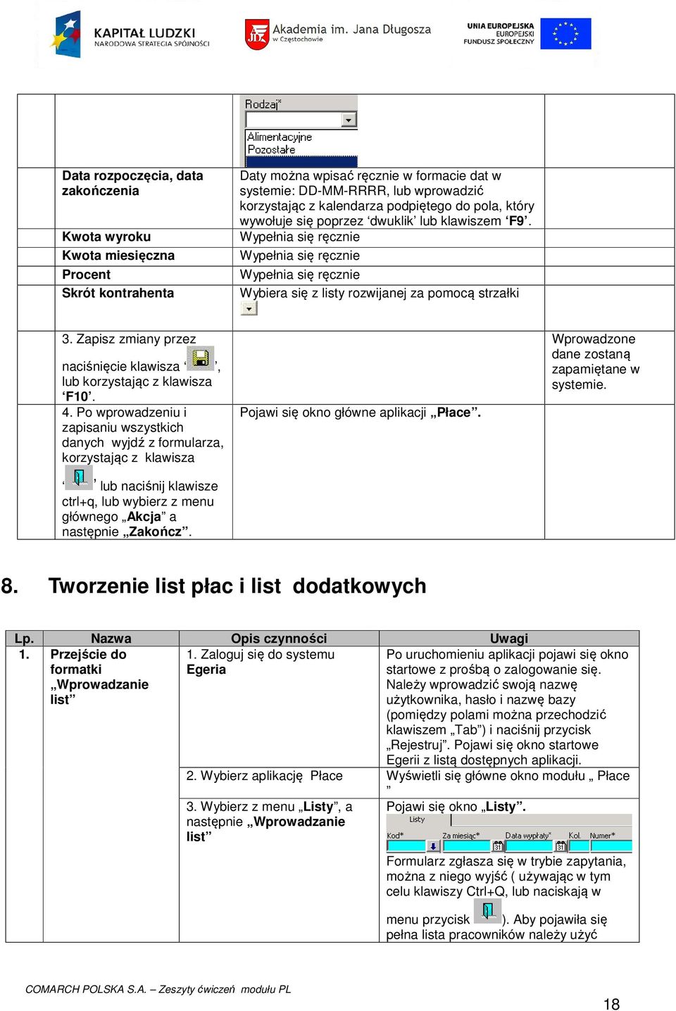 Zapisz zmiany przez naciśnięcie klawisza, lub korzystając z klawisza F10. 4.