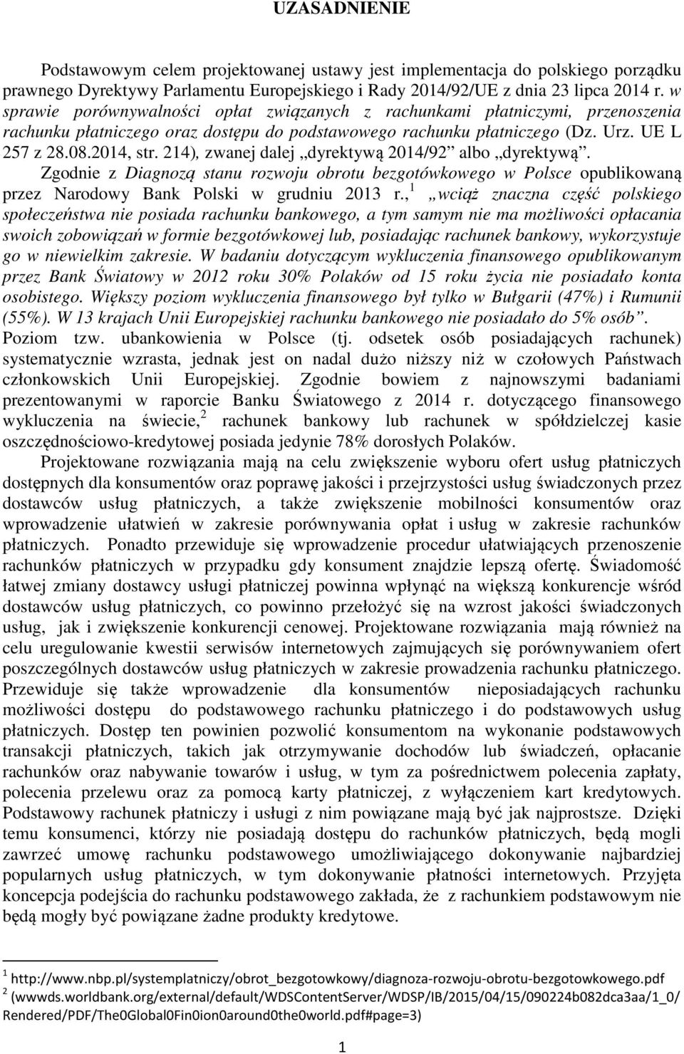 214), zwanej dalej dyrektywą 2014/92 albo dyrektywą. Zgodnie z Diagnozą stanu rozwoju obrotu bezgotówkowego w Polsce opublikowaną przez Narodowy Bank Polski w grudniu 2013 r.