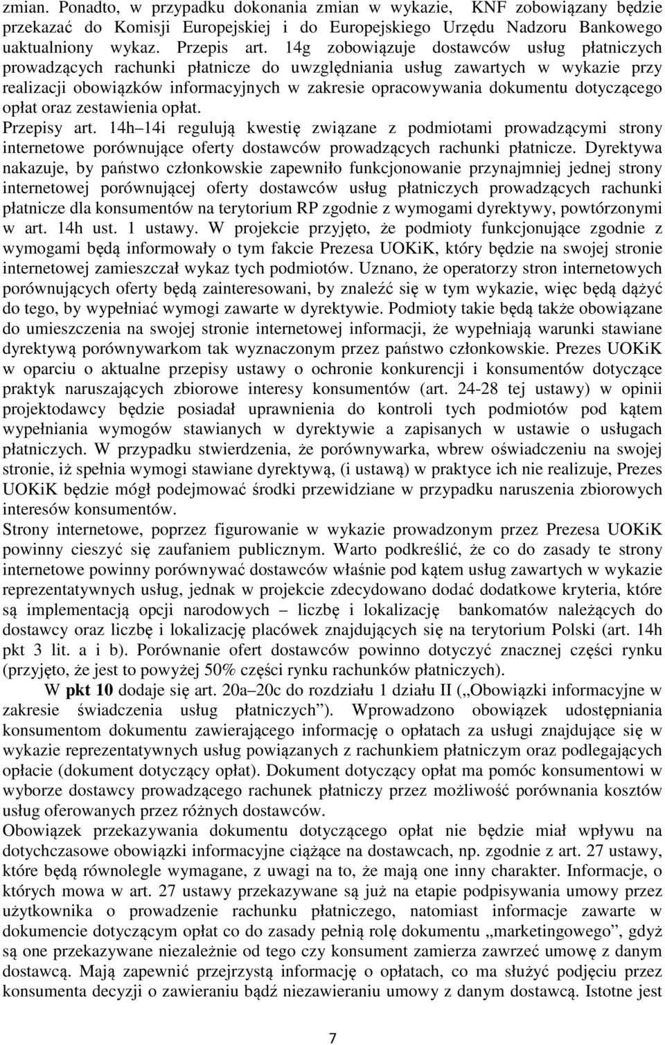 dotyczącego opłat oraz zestawienia opłat. Przepisy art. 14h 14i regulują kwestię związane z podmiotami prowadzącymi strony internetowe porównujące oferty dostawców prowadzących rachunki płatnicze.