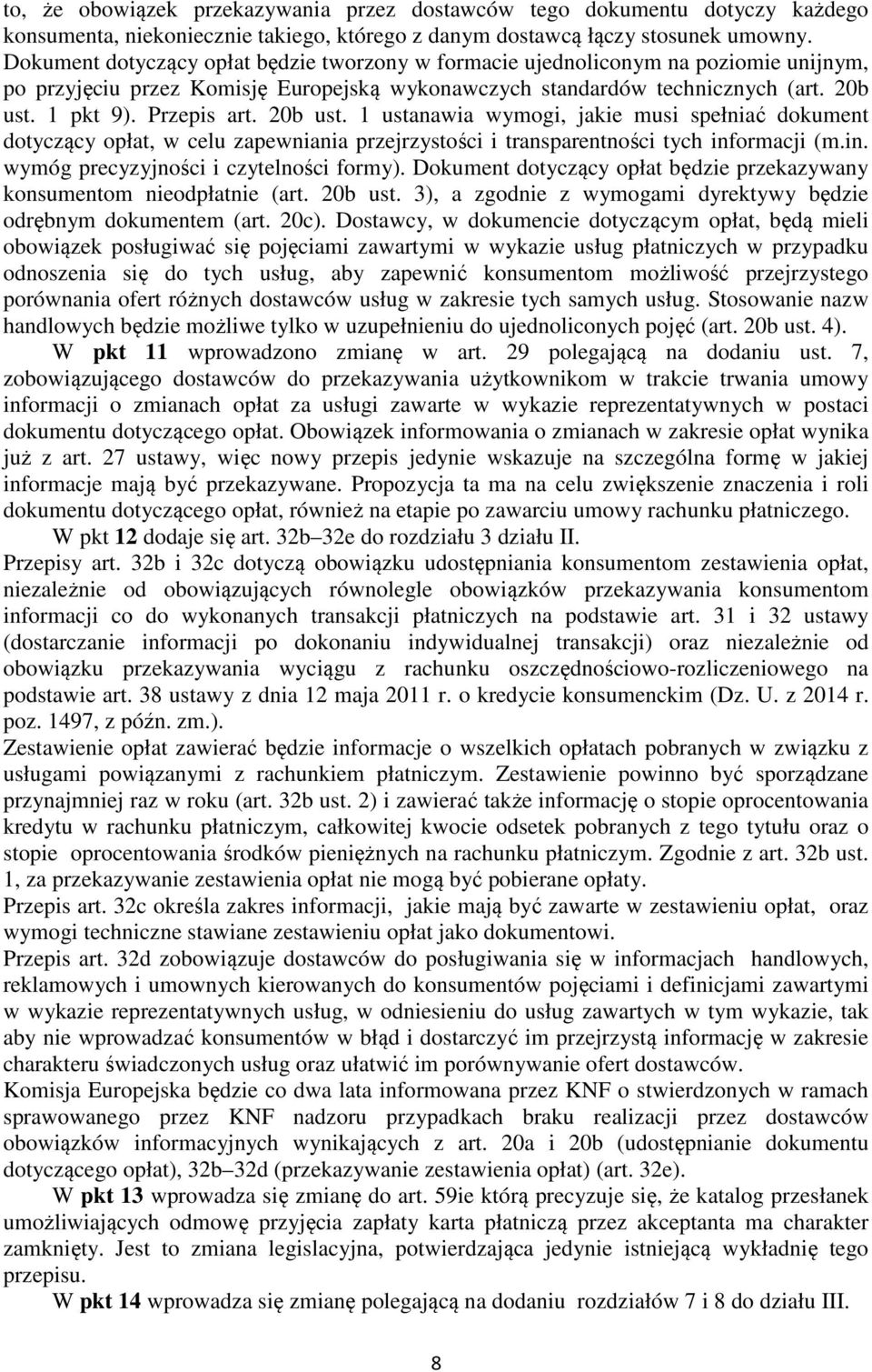 20b ust. 1 ustanawia wymogi, jakie musi spełniać dokument dotyczący opłat, w celu zapewniania przejrzystości i transparentności tych informacji (m.in. wymóg precyzyjności i czytelności formy).