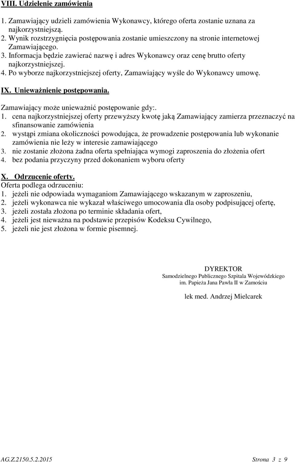 Po wyborze najkorzystniejszej oferty, Zamawiający wyśle do Wykonawcy umowę. IX. Unieważnienie postępowania. Zamawiający może unieważnić postępowanie gdy:. 1.