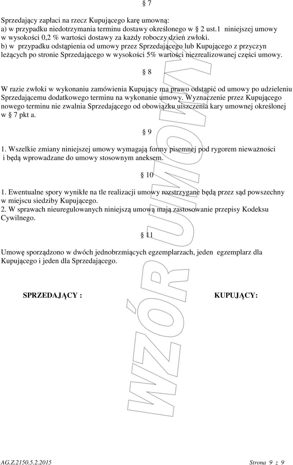 b) w przypadku odstąpienia od umowy przez Sprzedającego lub Kupującego z przyczyn leżących po stronie Sprzedającego w wysokości 5% wartości niezrealizowanej części umowy.