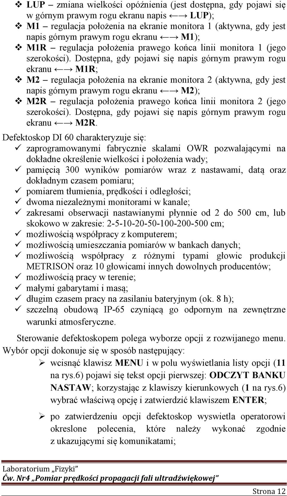 Dostępna, gdy pojawi się napis górnym prawym rogu ekranu M1R; M2 regulacja położenia na ekranie monitora 2 (aktywna, gdy jest napis górnym prawym rogu ekranu M2); M2R regulacja położenia prawego