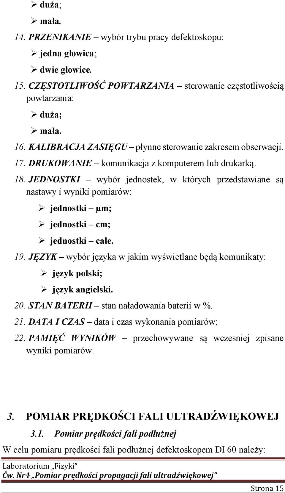 JEDNOSTKI wybór jednostek, w których przedstawiane są nastawy i wyniki pomiarów: jednostki μm; jednostki cm; jednostki cale. 19.