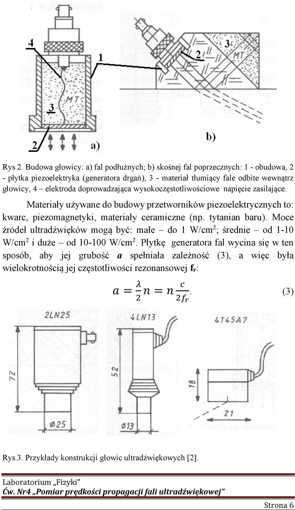 elektroda doprowadzająca wysokoczęstotliwościowe napięcie zasilające. Materiały używane do budowy przetworników piezoelektrycznych to: kwarc, piezomagnetyki, materiały ceramiczne (np.