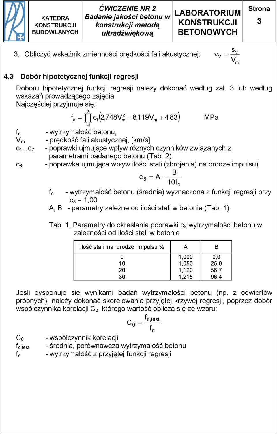 ..c 7 c 8 8 c ci, 748 8119, 4, 83 i1 MPa - wytrzyałość betonu, - prędkość ali akutycznej, [k/] - poprawki ujujące wpływ różnych czynników związanych z paraetrai badanego betonu (Tab.