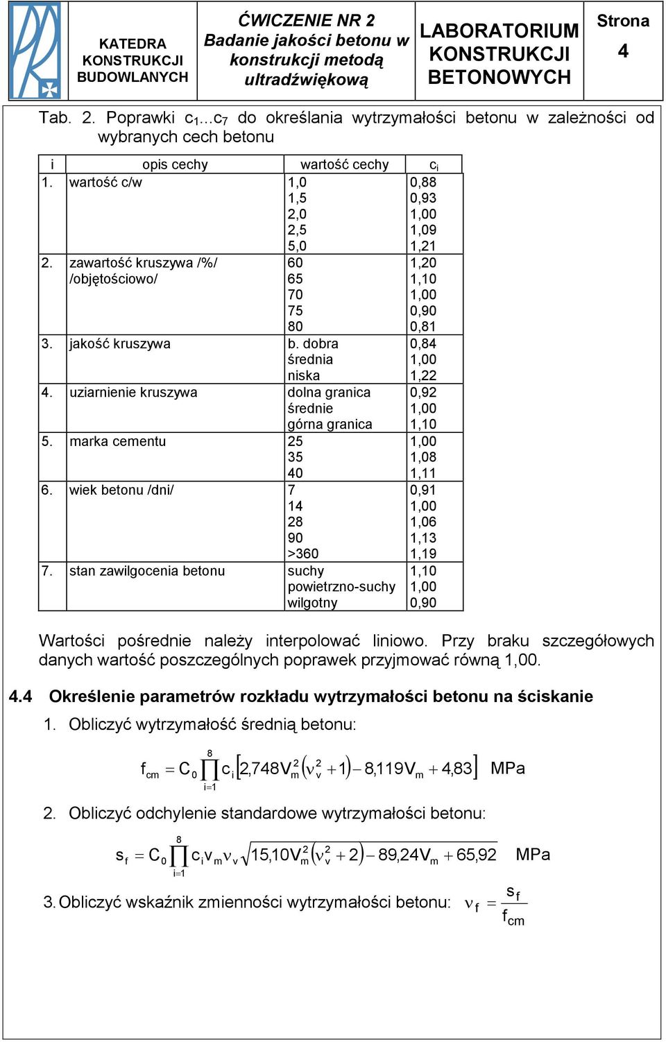 uziarnienie kruzywa dolna granica średnie górna granica 5. arka ceentu 5 35 40 6. wiek betonu /dni/ 7 14 8 90 >360 7.